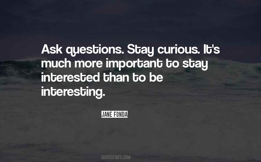 Stay Curious Quotes #389318