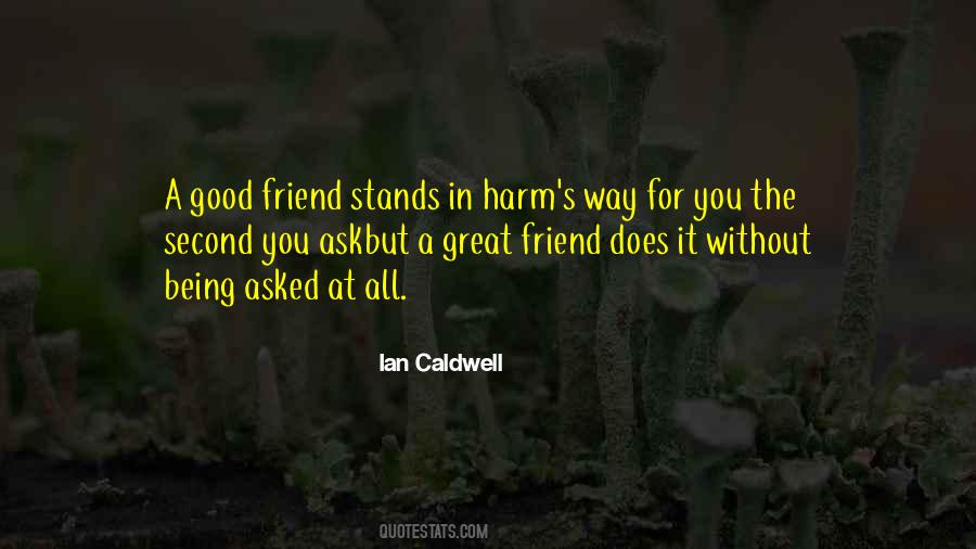 Quotes About Being A Good Friend #1006906