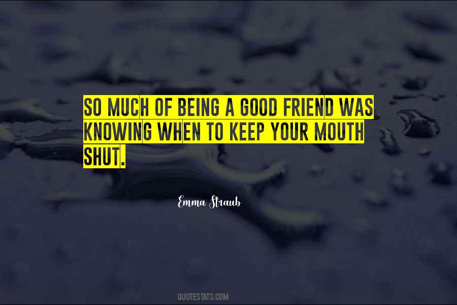 Quotes About Being A Good Friend #1431520