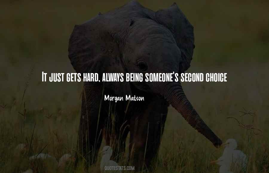 Quotes About Being Someone's Second Choice #314688