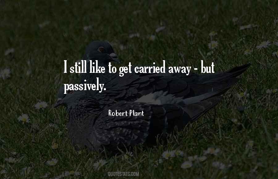 Quotes About Carried Away #1503156