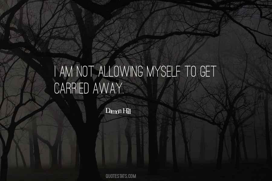 Quotes About Carried Away #591902 Quotes About Carried Away #591902