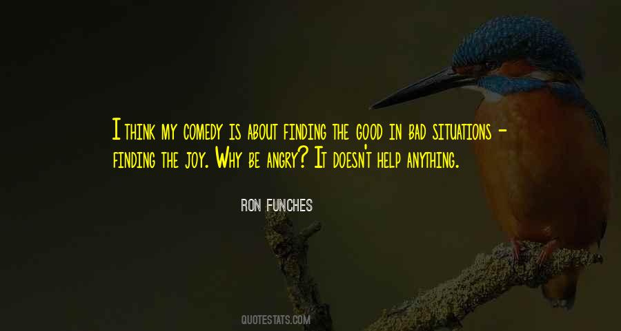 Quotes About Finding The Good In Bad Situations #662519
