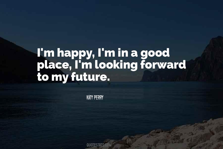 Quotes About Looking Forward To The Future #163682