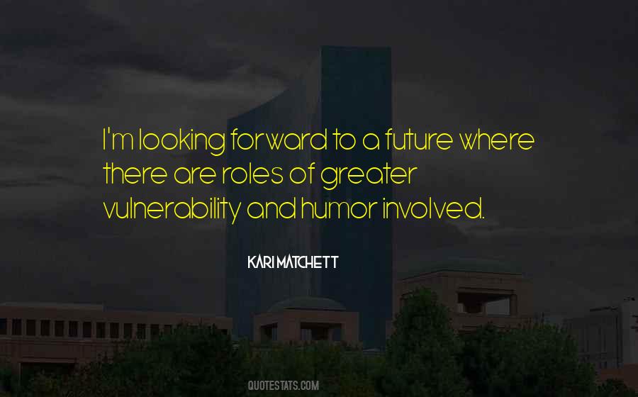 Quotes About Looking Forward To The Future #359873