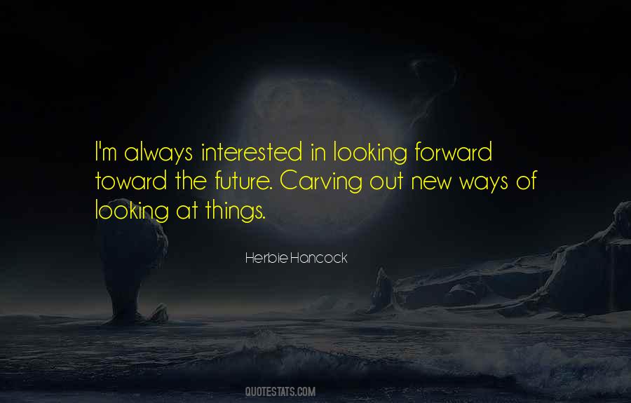 Quotes About Looking Forward To The Future #719091