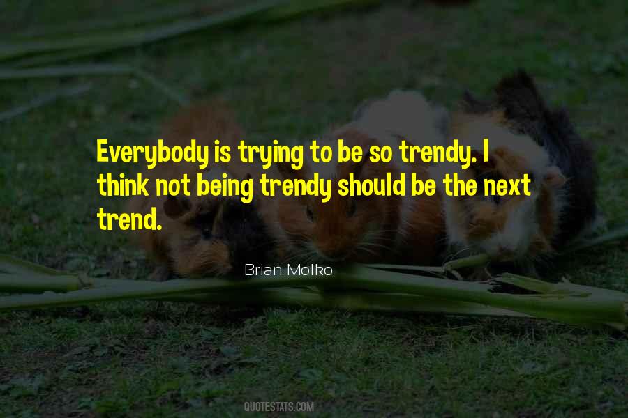 Be Trendy Quotes #1303825