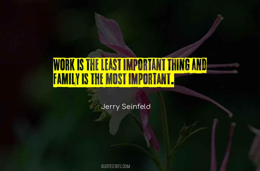 Quotes About Family More Important Than Work #269573