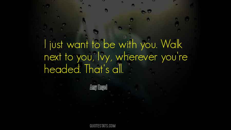 Quotes About Want To Be With You #1135831