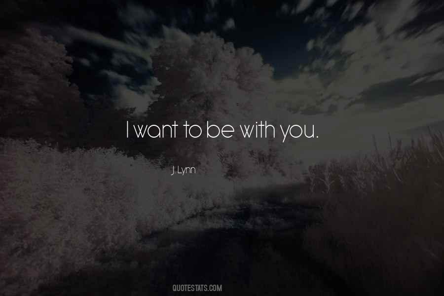 Quotes About Want To Be With You #487486