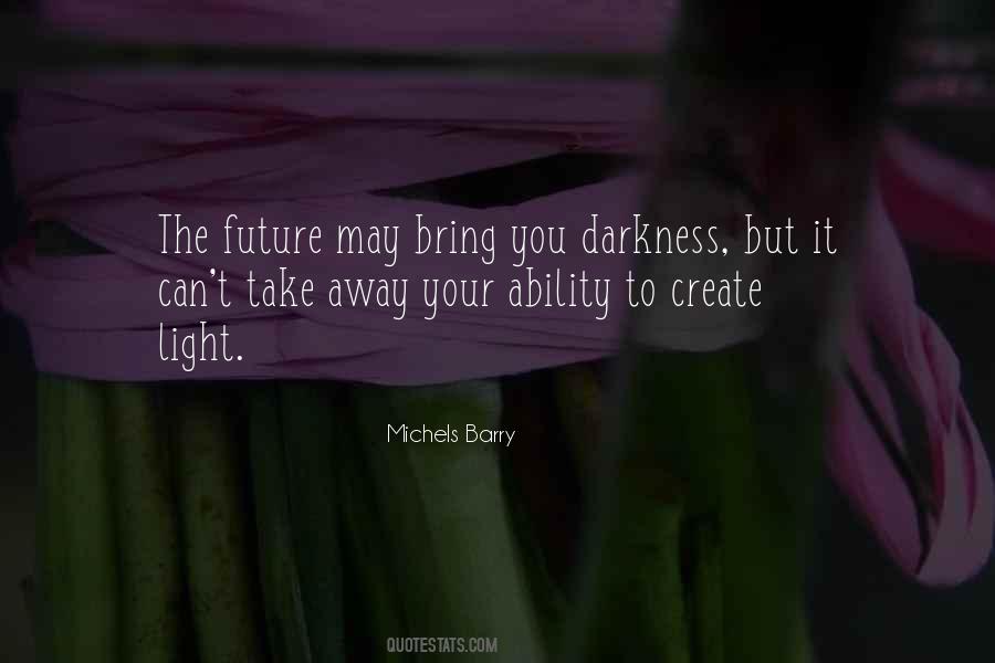 Take Away The Darkness Quotes #245314