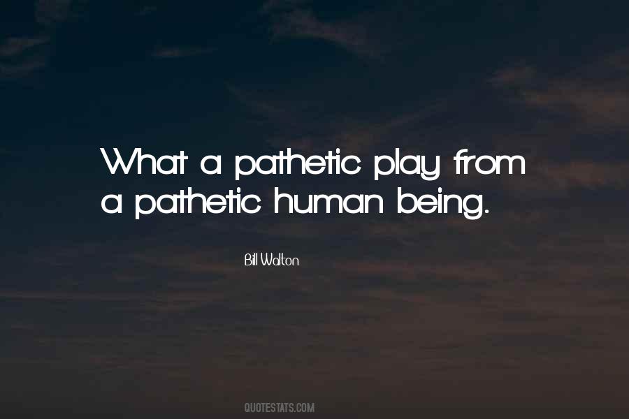 Quotes About Being Pathetic #1536070