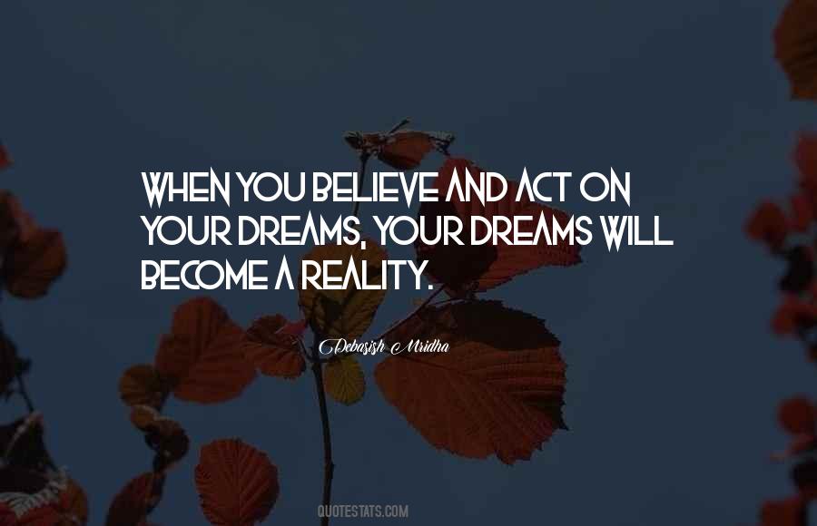 Believe And Act On Your Dreams Quotes #832656