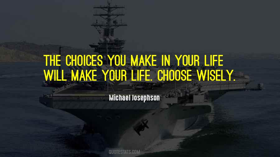 Quotes About Choices You Make In Life #1540406