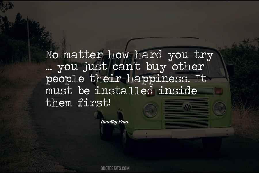 Quotes About No Matter How Hard You Try #1572129