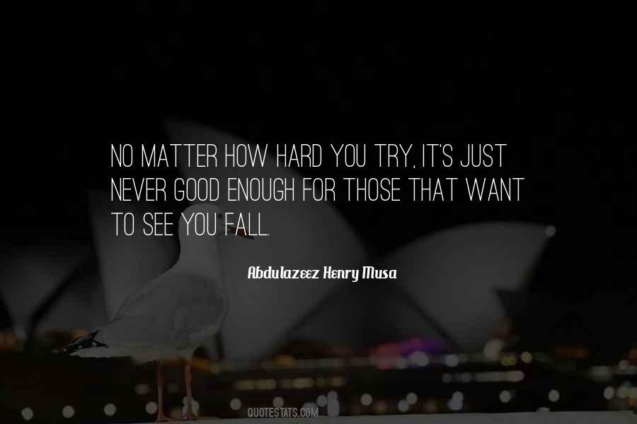 Quotes About No Matter How Hard You Try #470213