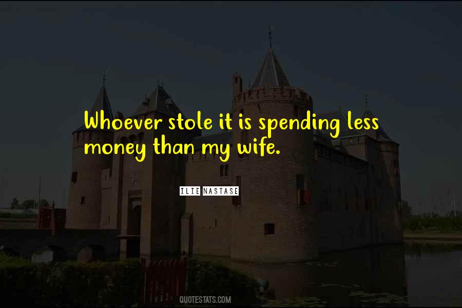 Quotes About Spending Too Much Money #113407