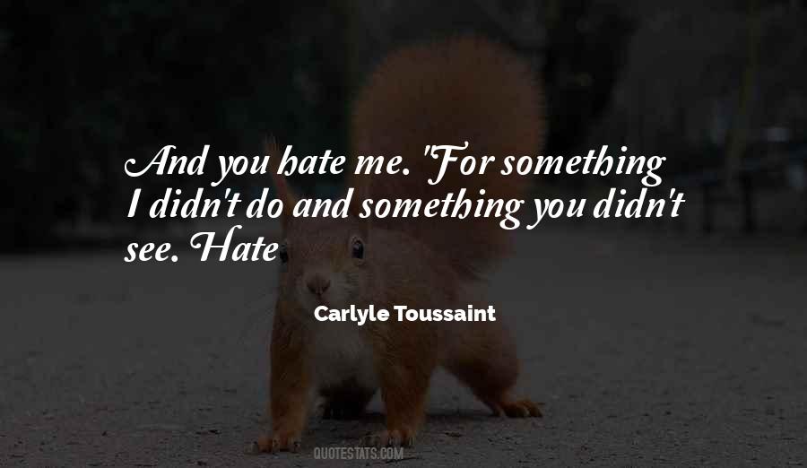 Quotes About You Hate Me #1652022