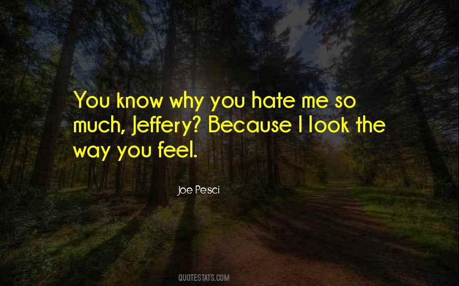 Quotes About You Hate Me #230671