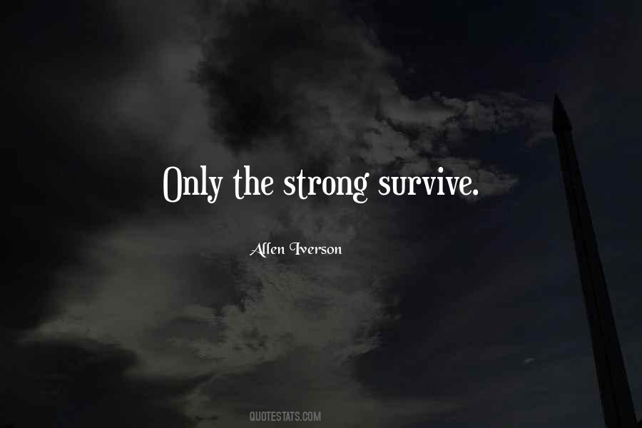 Quotes About Only The Strong Survive #1209276