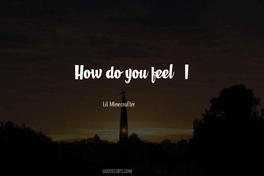 Quotes About How Do You Feel #898113