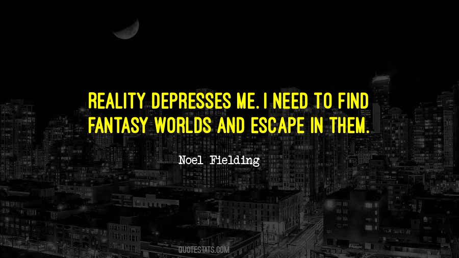 Quotes About Escape Reality #393874