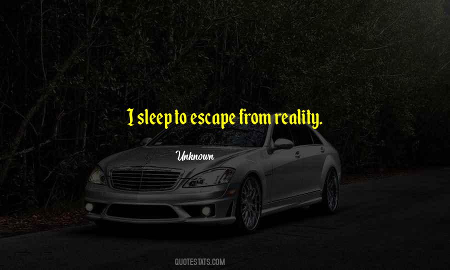 Quotes About Escape Reality #480662