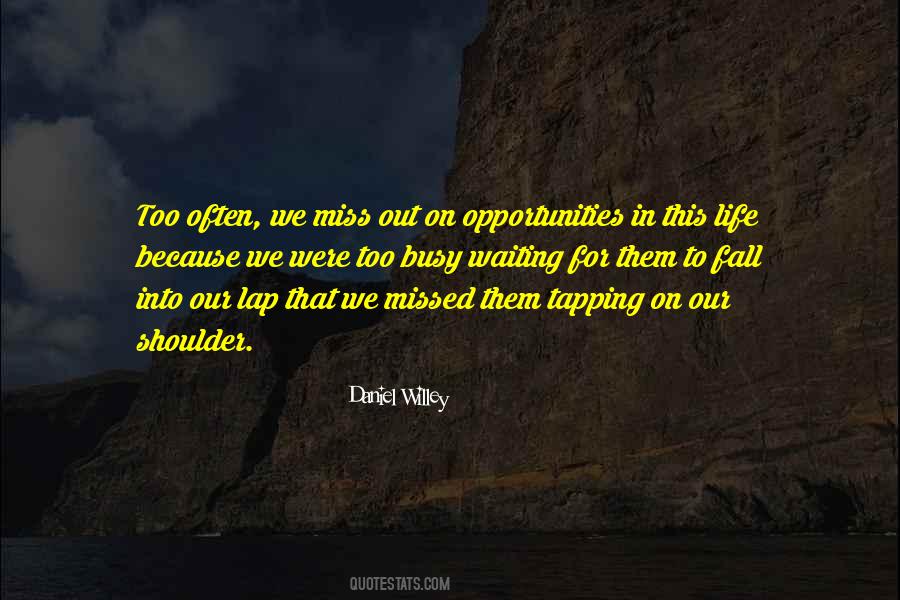 Quotes About Missed Opportunities In Life #380427