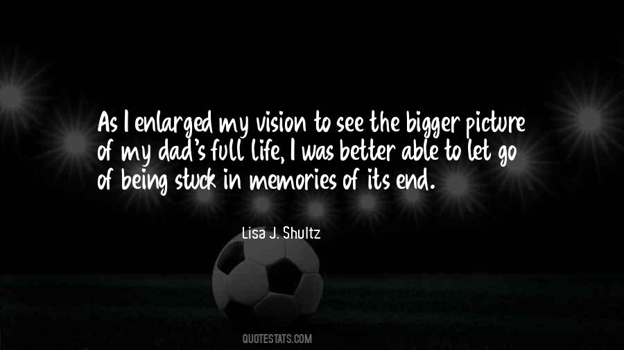 Quotes About Bigger Picture #1010123