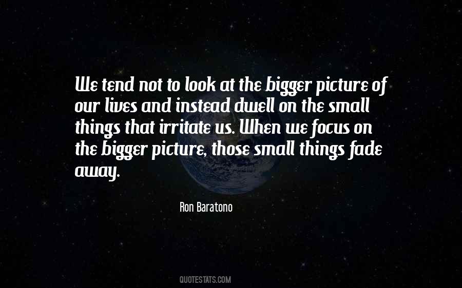 Quotes About Bigger Picture #1799475