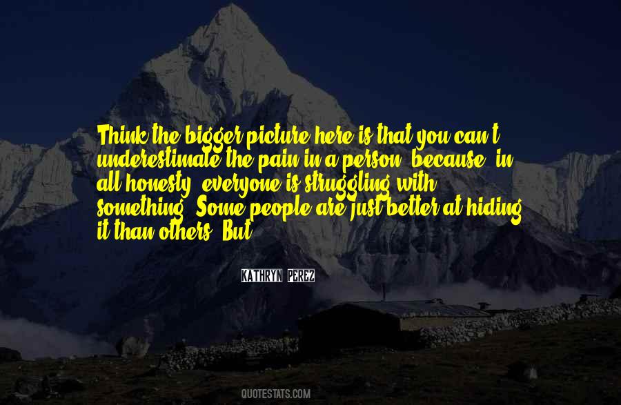 Quotes About Bigger Picture #60676