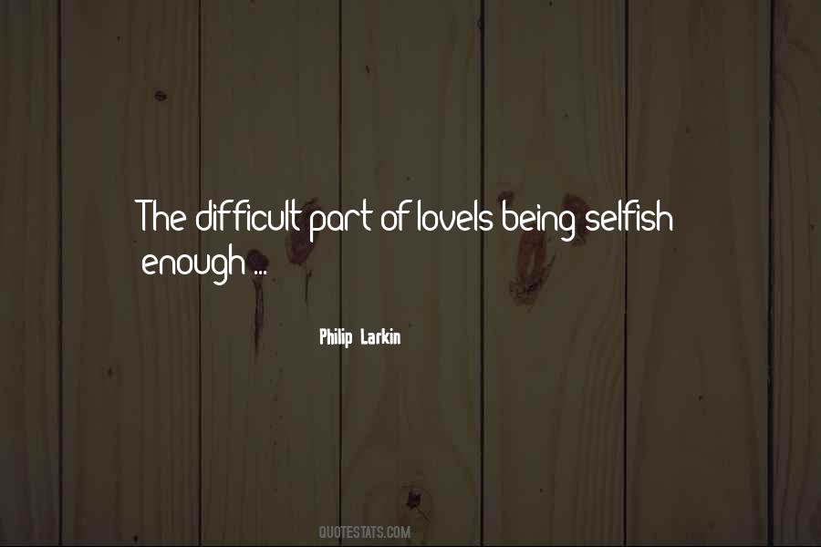 Quotes About Being Selfish #1298978