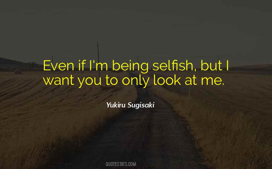 Quotes About Being Selfish #515443