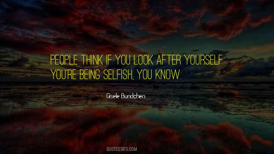 Quotes About Being Selfish #65787