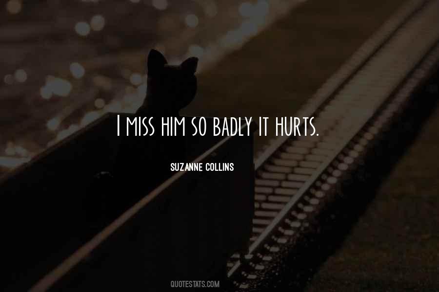 Quotes About Missing Him So Badly #1474828