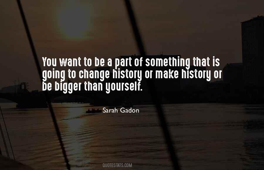 Be A Part Of Something Bigger Quotes #363109