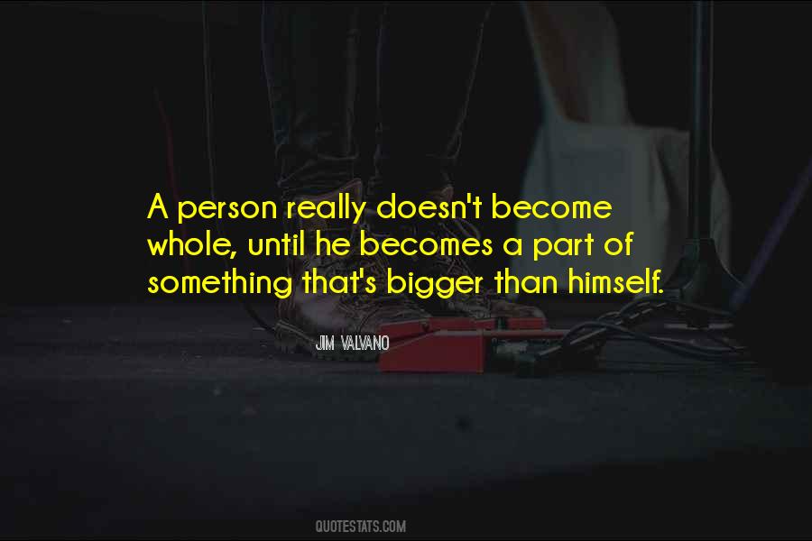 Be A Part Of Something Bigger Quotes #398574