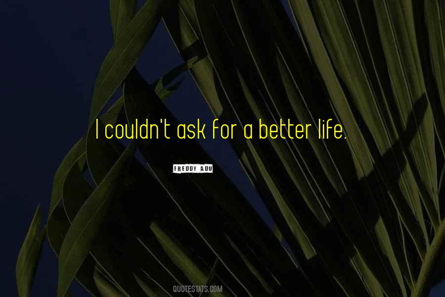 Quotes About A Better Life #1270130