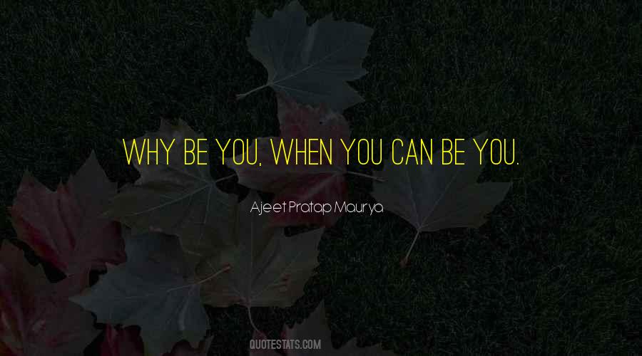 You Can Be You Quotes #1450549
