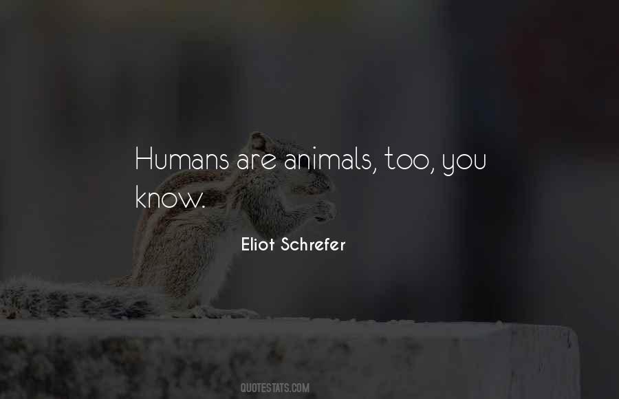 Quotes About Humans Are Animals #223978