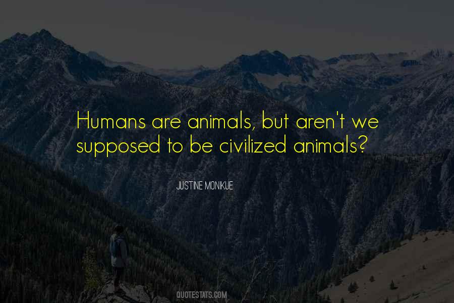 Quotes About Humans Are Animals #414895