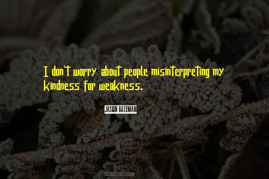 Quotes About Kindness And Weakness #1255947