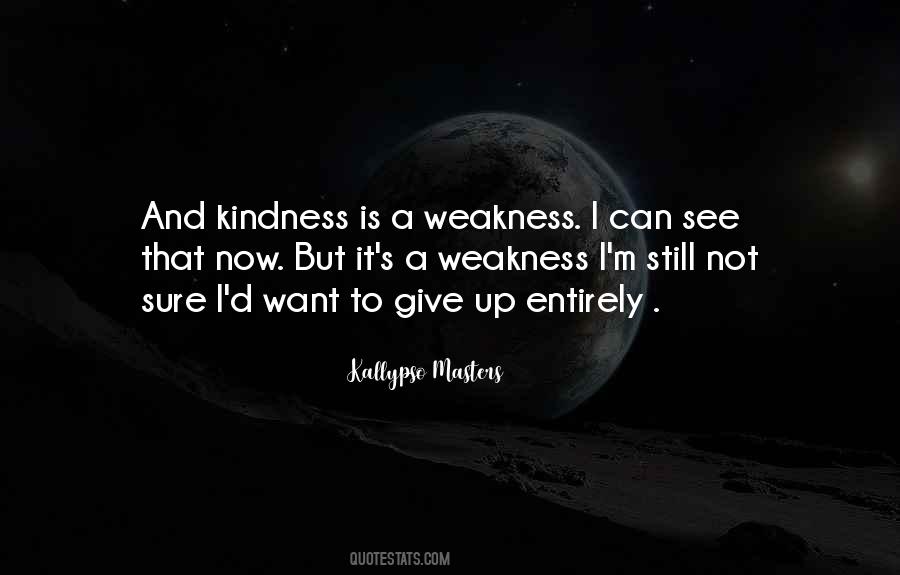 Quotes About Kindness And Weakness #714986