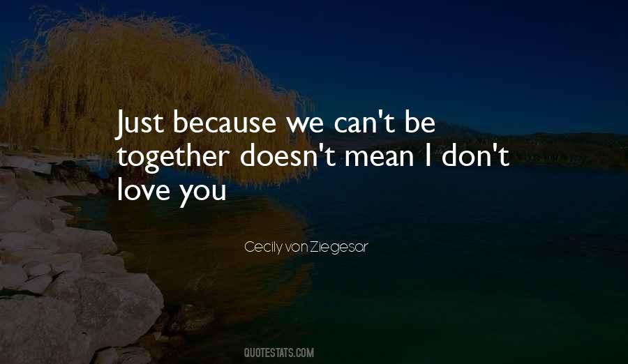 Quotes About We Can't Be Together #1765748