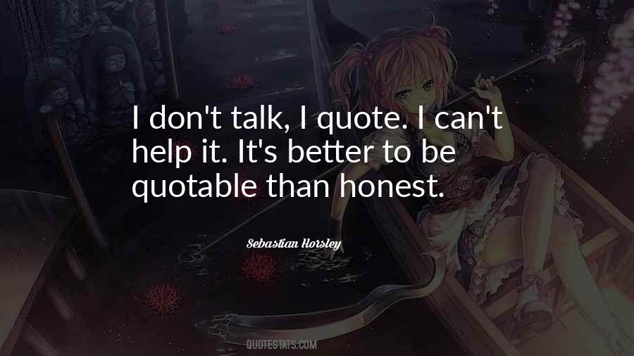 Quotes About Better To Be Honest #1649987