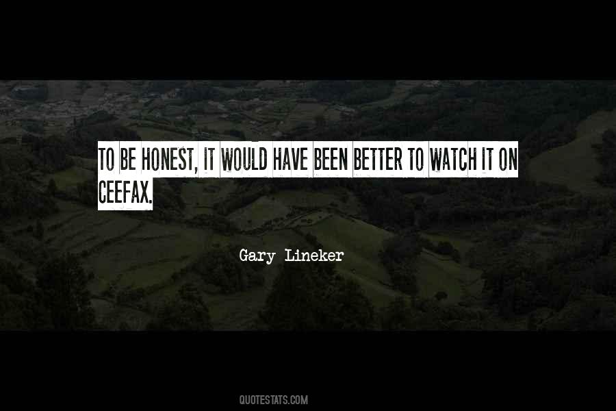 Quotes About Better To Be Honest #488107