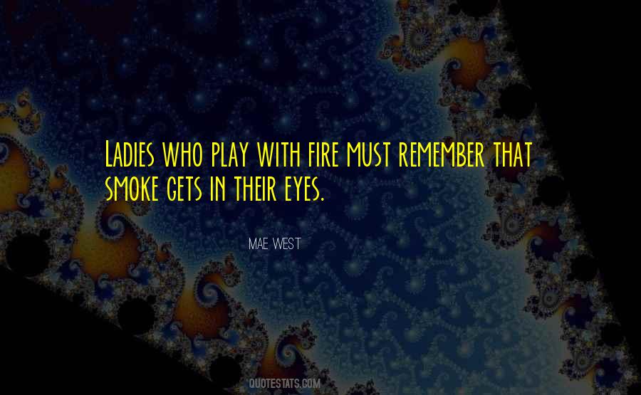 Quotes About Play With Fire #418998