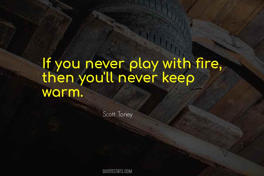 Quotes About Play With Fire #487430