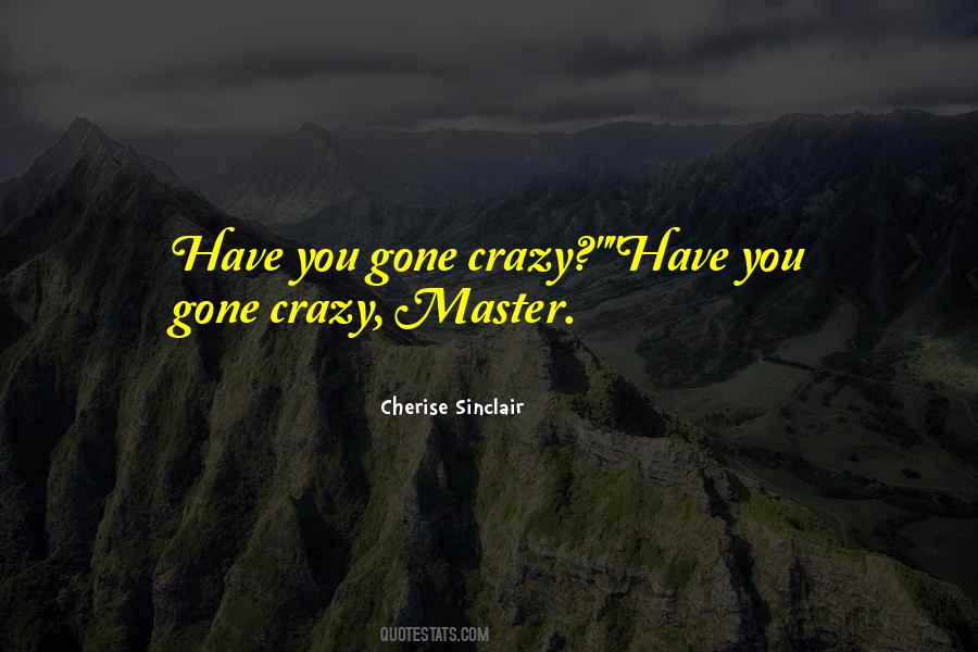 Quotes About Gone Crazy #1279565