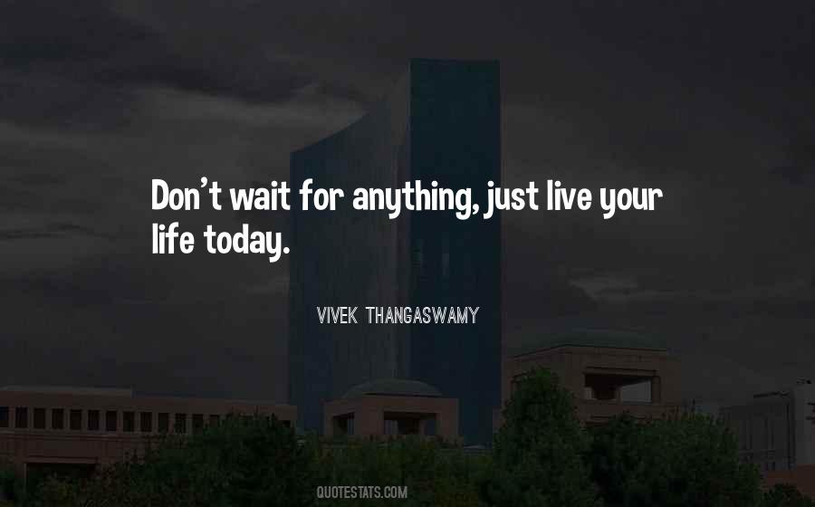 Quotes About Living Life Today #1132447